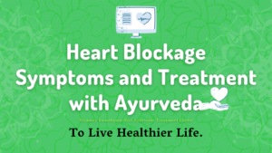 14 Heart Blockage Symptoms and Treatment with Ayurveda