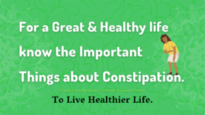 16 For great and healthy life know the important things about Constipation.